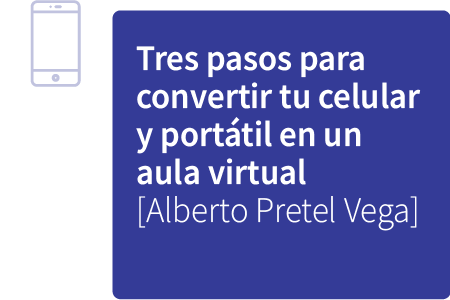 Tres pasos para convertir tu celular y portátil en un aula virtual