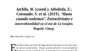 Archila, M. (coord.); Arboleda, Z.; Coronado, S. et al. (2015). “Hasta cuando soñemos”, Extractivismo e interculturalidad en el sur de La Guajira. Bogotá: Cinep.