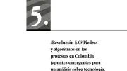 ¿Revolución 4.0? Piedras y algoritmos en las protestas en Colombia (apuntes emergentes para un análisis sobre tecnología, política y violencia) ¿Revolución 4.0? Piedras y algoritmos en las protestas en Colombia (apuntes emergentes para un análisis sobre tecnología, política y violencia)