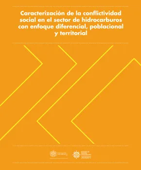 Caracterización de la conﬂictividad social en el sector de hidrocarburos con enfoque diferencial, poblacional y territorial