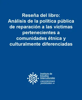 Reseña del libro: Análisis de la política pública de reparación a las víctimas pertenecientes a comunidades étnica y culturalmente diferenciadas