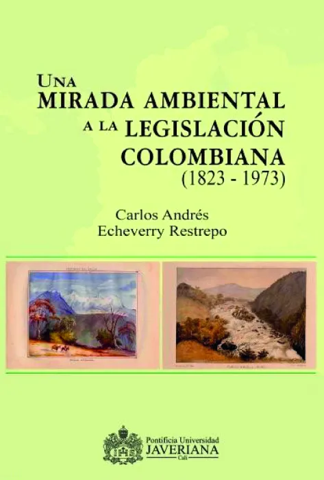 Una mirada ambiental a la legislación colombiana Una mirada ambiental a la legislación colombiana