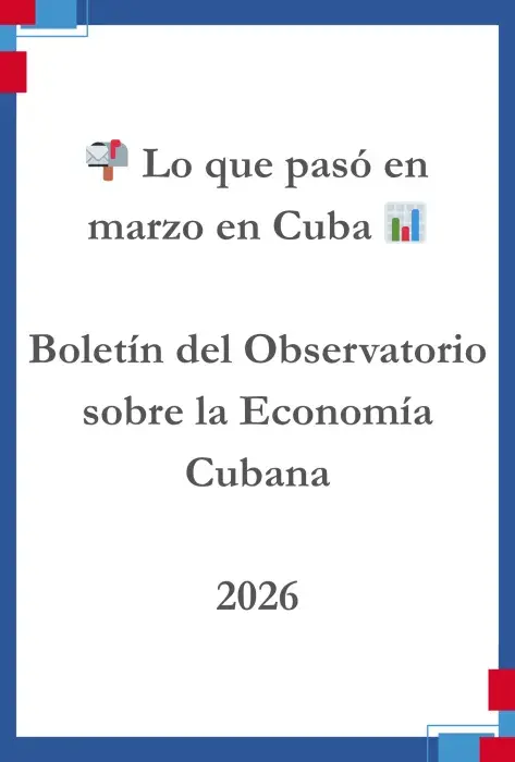 📬 Lo que pasó en marzo en Cuba 📊 – Boletín del Observatorio sobre la Economía Cubana 2026